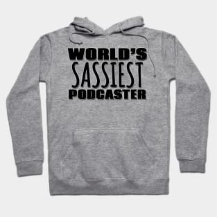 World's Sassiest Podcaster Hoodie